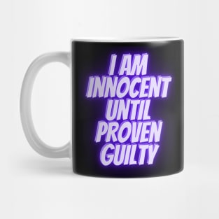 I am innocent until proven guilty Mug